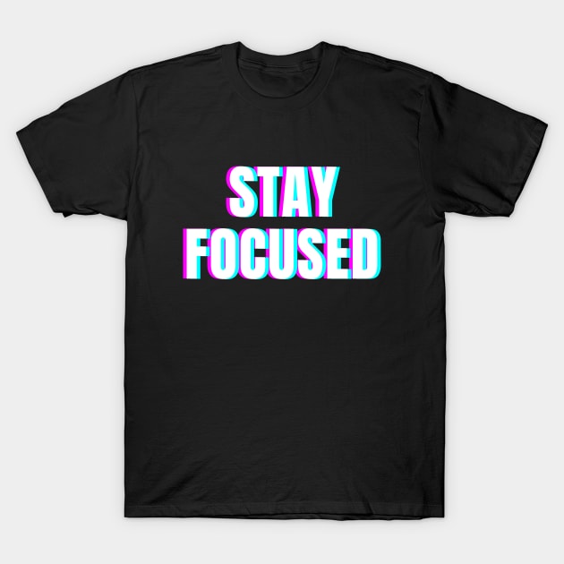 Stay focused T-Shirt by Word and Saying